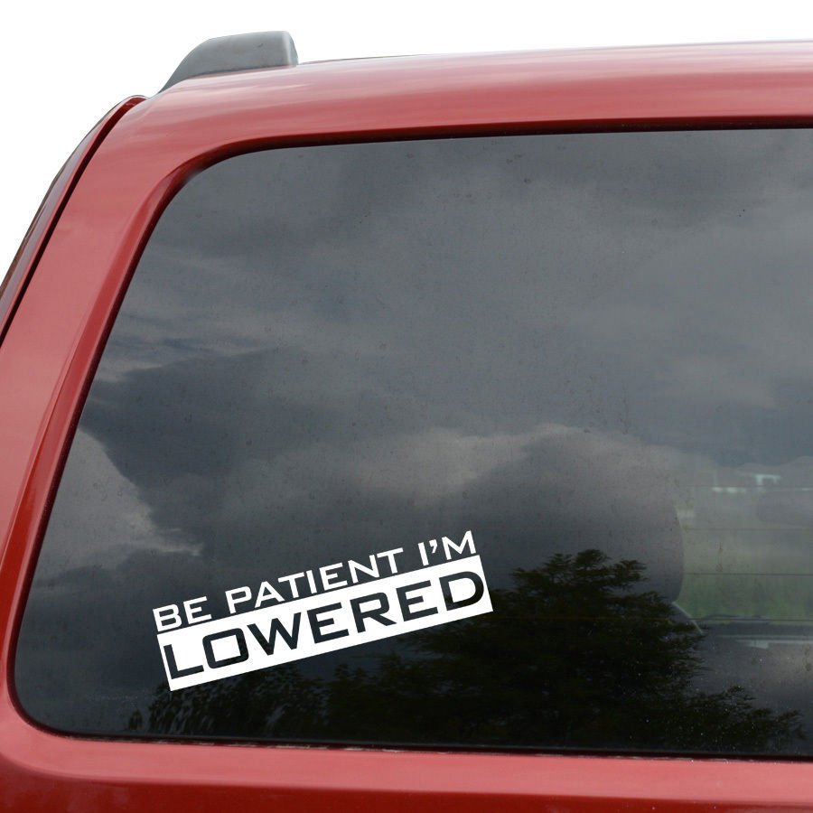 3x BE PATIENT I M LOWERED Car Trunk Window Stickers Vinyl Decal Stance ...