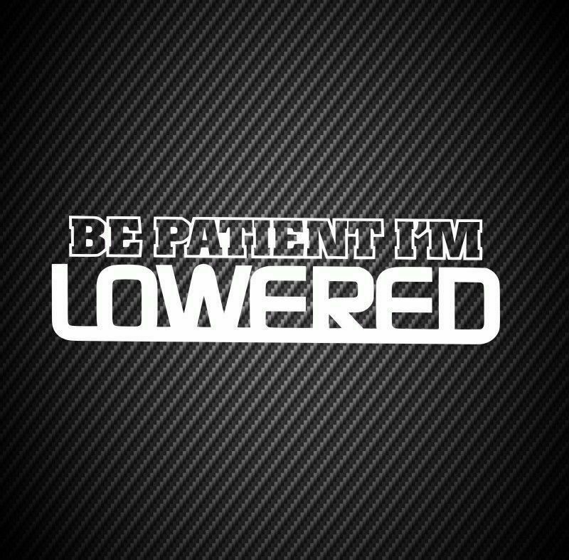 3x BE PATIENT I M LOWERED Car Trunk Window Stickers Vinyl Decal Stance ...