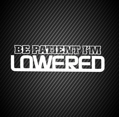3x BE PATIENT I M LOWERED Car Trunk Window Stickers Vinyl Decal Stance JDM Drift